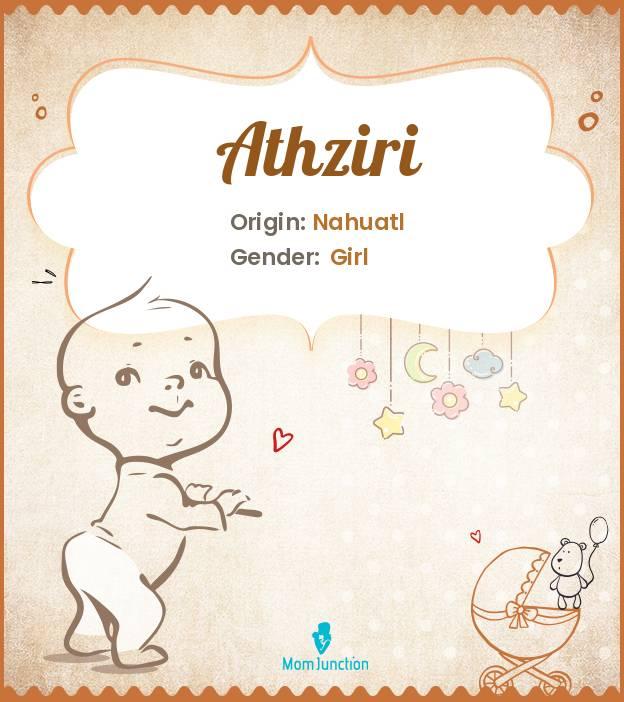 Athziri Baby Name: Meaning, Origin, Popularity_image